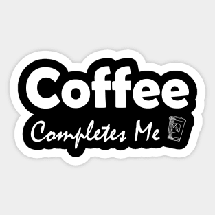 coffee completes me Sticker